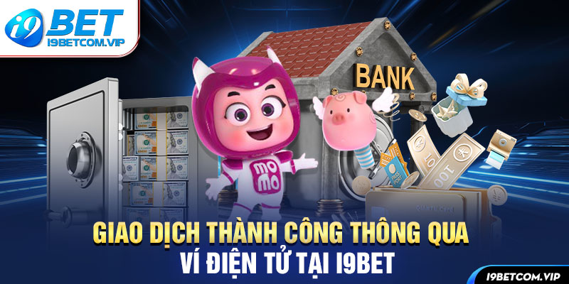 Giao dịch thành công thông qua ví điện tử tại I9bet