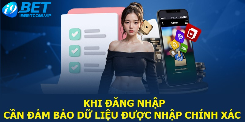 Khi đăng nhập I9bet cần đảm bảo dữ liệu được nhập chính xác