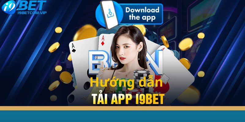 Hướng dẫn các bước tải app i9BET chi tiết dành cho người mới tham khảo