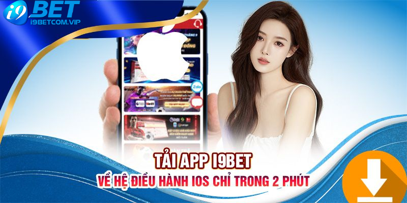 Tải app mobile i9BET về điện thoại IOS nhanh chóng