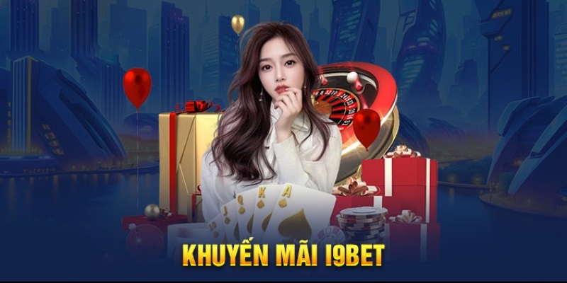 Khuyến mãi i9bet siêu hấp dẫn